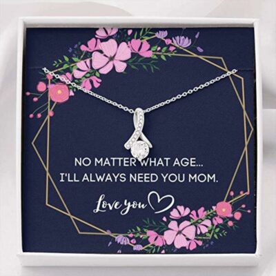 i-will-always-need-you-mom-necklace-gift-for-mom-grandma-wife-bI-1626691209.jpg