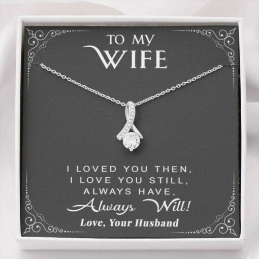 to-my-wife-necklace-gift-i-loved-you-then-i-love-you-still-always-have-always-will-OJ-1627186491.jpg