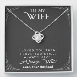 to-my-wife-necklace-gift-i-loved-you-then-i-love-you-still-always-have-always-will-rk-1627186483.jpg