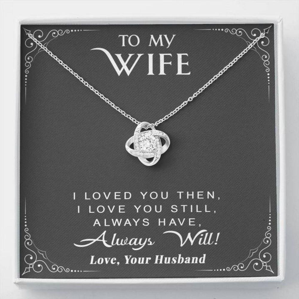 Wife Necklace, To My Wife Necklace Gift - I Loved You Then I Love You Still Always Have Always Will