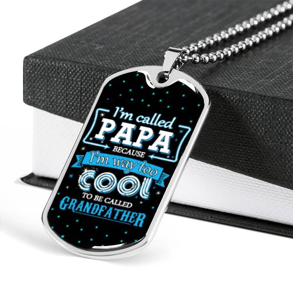 Dad Dog Tag Father's Day Gift, I'm Way Too Cool To Be Called Grandfather Dog Tag Military Chain Necklace Gifts For Dad