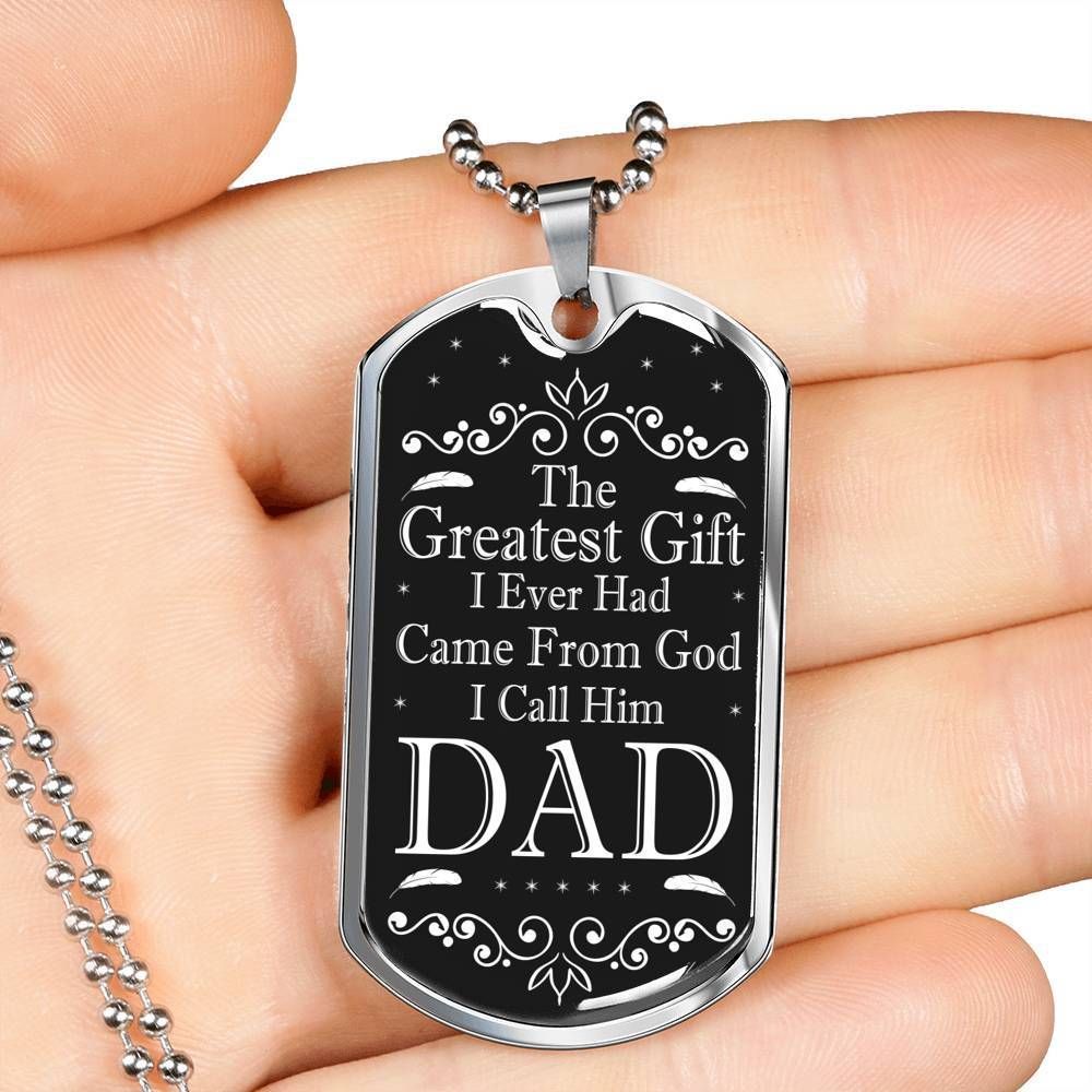 Dad Dog Tag Father's Day Gift, The Greatest Gift I Ever Had Came From God Dog Tag Military Chain Necklace Gift For Dad