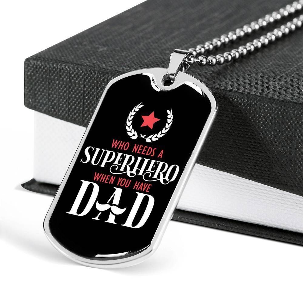 Dad Dog Tag Father's Day Gift, Who Need A Superhero When You Have Dad Dog Tag Military Chain Necklace For Dad