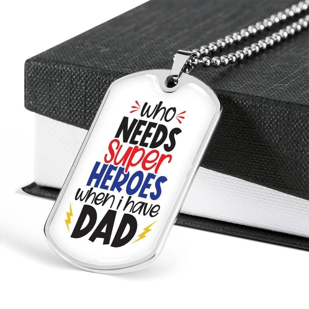 Dad Dog Tag Father's Day Gift, Who Needs Super Heroes Dog Tag Military Chain Necklace Gift For Dad Dog Tag