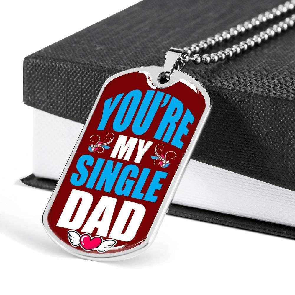 Dad Dog Tag Father's Day Gift, You're My Single Dog Tag Military Chain Necklace Gift For Dad