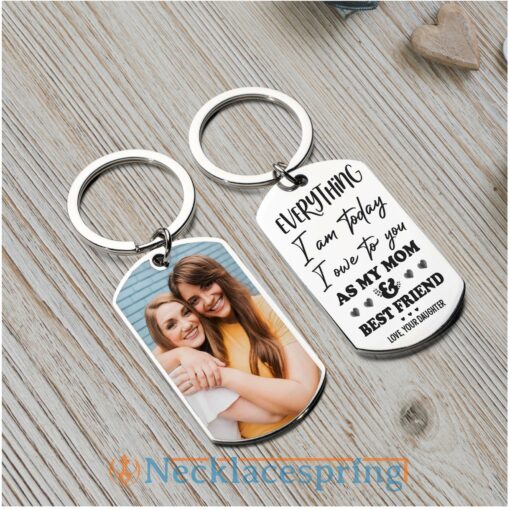 custom-photo-keychain-everything-i-m-today-i-owe-to-you-as-my-mom-personalized-engraved-metal-keychain-oq-1688179296.jpg